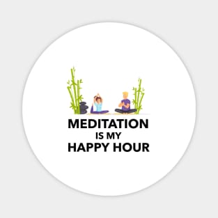 Meditation Is My Happy Hour Magnet